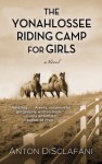The Yonahlossee Riding Camp for Girls - Anton DiSclafani