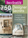 House Beautiful 750 Designer Secrets: Exclusive Design Ideas from the Pros - Sterling Publishing Company, Inc., Sterling Publishing Company, Inc.