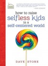 How to Raise Selfless Kids in a Self-Centered World (Faithful Families) - Dave Stone