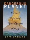 Dangerous Planet: Natural Disasters That Changed History - Bryn Barnard