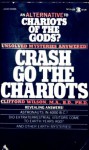 Crash Go The Chariots: An Alternative To "Chariots Of The Gods"? - Clifford A. Wilson