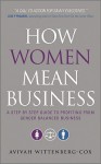 How Women Mean Business: A Step by Step Guide to Profiting from Gender Balanced Business - Avivah Wittenberg-Cox