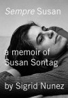 Sempre Susan: A Memoir of Susan Sontag - Sigrid Nunez