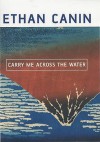 Carry Me Across The Water - Ethan Canin