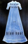 Blue Hour: Poems - Carolyn Forché