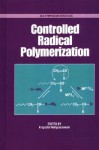 Controlled Radical Polymerization - Krzysztof Matyjaszewski