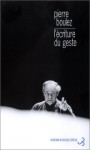 L'ecriture Du Geste - Pierre Boulez