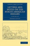 Letters and Notes on the North American Indians - 2 Volume Set - George Catlin