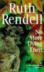 No More Dying Then: (A Wexford Case) - Ruth Rendell