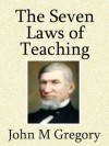 The Seven Laws of Teaching - John M Gregory, Mark Riedel