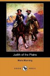 Judith of the Plains (Dodo Press) - Marie Manning