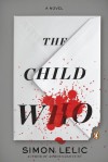 The Child Who: A Novel - Simon Lelic