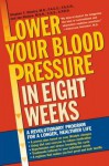 Lower Your Blood Pressure in Eight Weeks: A Revolutionary Program for a Longer, Healthier Life - Stephen Sinatra