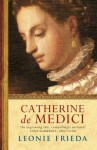 Catherine de Medici - Leonie Frieda