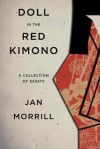 Doll in the Red Kimono: A Collection of Essays - Jan Morrill