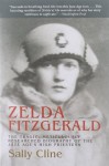 Zelda Fitzgerald: The Tragic, Meticulously Researched Biography of the Jazz Age's High Priestess - Sally Cline