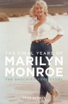 Marilyn Monroe: The Final Years - Keith Badman