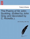 The Poems of Sir John Suckling. (Edited by John Gray and Decorated by C. Ricketts. - John Suckling, John Nicholas Gray