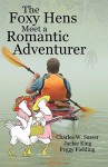 The Foxy Hens Meet a Romantic Adventurer - Charles W. Sasser, Jackie King, Peggy Fielding