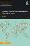 Exploring Intercultural Communication: Language in Action (Routledge Introductions to Applied Linguistics) - Zhu Hua