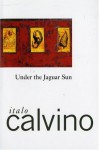 Under the Jaguar Sun - Italo Calvino, William Weaver, John Radziewick