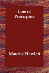 Lore of Proserpine - Maurice Hewlett