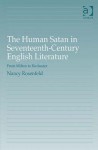 The Human Satan in Seventeenth-Century English Literature: From Milton to Rochester - Nancy Rosenfeld, Max Stern