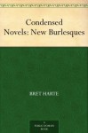 Condensed Novels: New Burlesques - Bret Harte