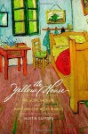 The Yellow House: Van Gogh, Gauguin, and Nine Turbulent Weeks in Arles - Martin Gayford