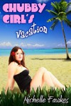 Chubby Girl's Vacation - Michelle Fawkes