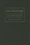 Stan Brakhage: Filmmaker - David E. James