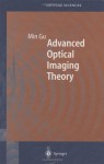 Advanced Optical Imaging Theory (Springer Series in Optical Sciences) - Min Gu