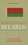 Historical Dictionary of Belarus - Vitali Silitski, Jan Zaprudnik