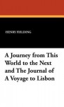 A Journey from This World to the Next and the Journal of a Voyage to Lisbon - Henry Fielding, G.H. Maynadier