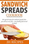 Sandwich spreads cookbook: 201 special recipes for sandwich spreads that you will use every day - easy healthy food served on bread (Smart Cooking) - L. Solomon