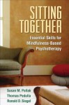 Sitting Together: Essential Skills for Mindfulness-Based Psychotherapy - Susan M. Pollak, Thomas Pedulla, Ronald D. Siegel