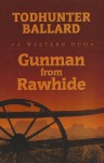 Gunman from Rawhide: A Western Duo - Todhunter Ballard