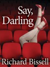 Say, Darling: A new Novel - Richard Pike Bissell