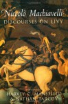 Discourses on Livy - Niccolò Machiavelli, Harvey C. Mansfield Jr., Nathan Tarcov