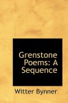 Grenstone Poems: A Sequence - Witter Bynner