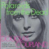 Polaroids From The Dead - Douglas Coupland