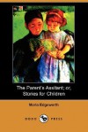 The Parent's Assistant; Or, Stories for Children (Dodo Press) - Maria Edgeworth