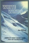 White Winds: America's Most Tragic Mountaineering Expedition - Joe Wilcox