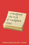 Managing the Risk of Workplace Stress: Health and Safety Hazards - Sharon Clarke, Cary Cooper