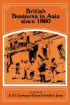 British Business in Asia since 1860 - Richard Davenport-Hines, Geoffrey Jones