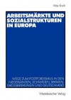 Arbeitsmarkte Und Sozialstrukturen in Europa: Wege Zum Postfordismus in Den Niederlanden, Schweden, Spanien, Grossbritannien Und Deutschland - Max Koch