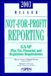 Miller Not-For-Profit Reporting 2003: Gaap : Tax, Financia, and Regulatory Requirements - Mary E. Foster