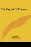 The Captivi Of Plautus - Plautus, W. M. Lindsay