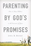 Parenting by God's Promises - Joel R. Beeke