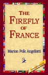 The Firefly of France - Marion Polk Angellotti